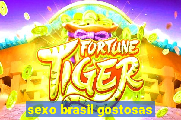 sexo brasil gostosas